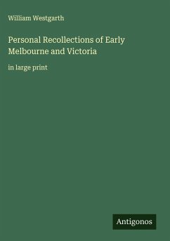 Personal Recollections of Early Melbourne and Victoria - Westgarth, William