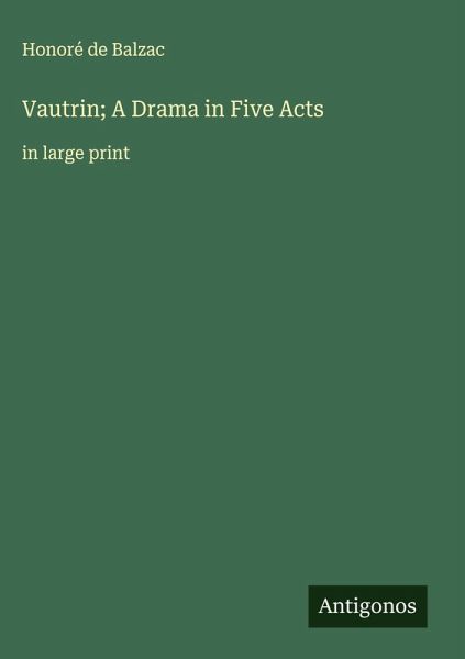 Vautrin; A Drama in Five Acts Vautrin; A Drama in Five Acts