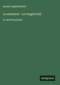 Le seduzioni - Le vergini folli - Guglielminetti, Amalia