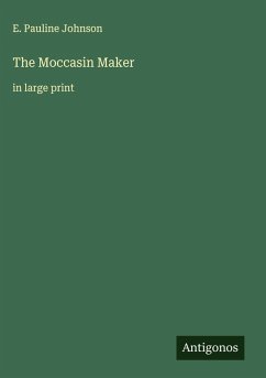 The Moccasin Maker - Johnson, E. Pauline