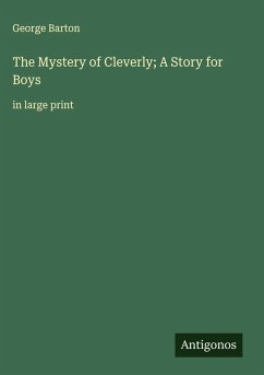 The Mystery of Cleverly; A Story for Boys - Barton, George