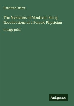 The Mysteries of Montreal; Being Recollections of a Female Physician - Fuhrer, Charlotte