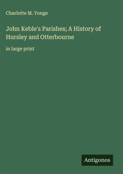 Cover John Keble's Parishes; A History of Hursley and Otterbourne