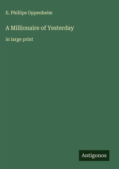 A Millionaire of Yesterday - Oppenheim, E. Phillips