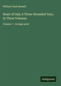 Heart of Oak; A Three-Stranded Yarn, In Three Volumes - Russell, William Clark
