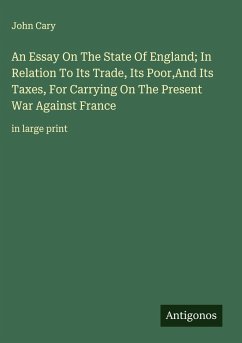 Cover An Essay On The State Of England; In Relation To Its Trade, Its Poor,And Its Taxes, For Carrying On The Present War Against France