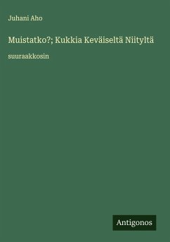 Muistatko?; Kukkia Keväiseltä Niityltä - Aho, Juhani