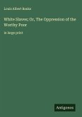 White Slaves; Or, The Oppression of the Worthy Poor White Slaves; Or, The Oppression of the Worthy Poor