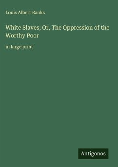 White Slaves; Or, The Oppression of the Worthy Poor - Banks, Louis Albert