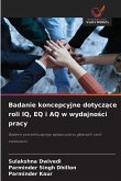 Badanie koncepcyjne dotycz¿ce roli IQ, EQ i AQ w wydajno¿ci pracy