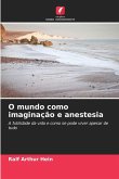 O mundo como imaginação e anestesia
