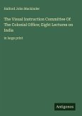 The Visual Instruction Committee Of The Colonial Office; Eight Lectures on India