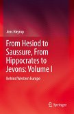 From Hesiod to Saussure, From Hippocrates to Jevons: Volume I From Hesiod to Saussure, From Hippocrates to Jevons: Volume I