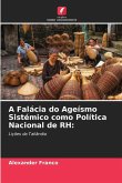 A Falácia do Ageísmo Sistémico como Política Nacional de RH: A Falácia do Ageísmo Sistémico como Política Nacional de RH: