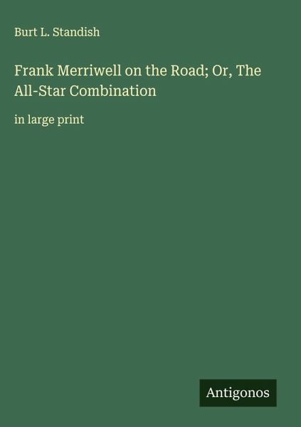 Frank Merriwell on the Road; Or, The All-Star Combination Frank Merriwell on the Road; Or, The All-Star Combination