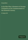 In the Blue Pike; A Romance of German Civilization at the Commencement of the Sixteenth Century