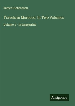 Travels in Morocco; In Two Volumes - Richardson, James