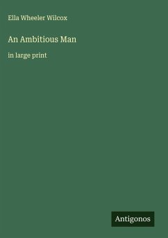 An Ambitious Man - Wilcox, Ella Wheeler