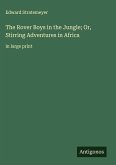 The Rover Boys in the Jungle; Or, Stirring Adventures in Africa The Rover Boys in the Jungle; Or, Stirring Adventures in Africa