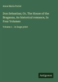 Don Sebastian; Or, The House of the Braganza, An historical romance, In Four Volumes