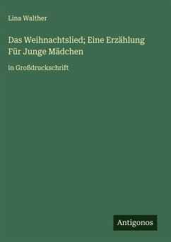 Das Weihnachtslied; Eine Erzählung Für Junge Mädchen - Walther, Lina