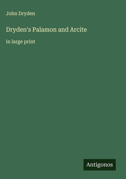 Dryden's Palamon and Arcite Dryden's Palamon and Arcite