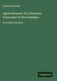 Agnes Bernauer; Ein deutsches Trauerspiel in fünf Aufzügen