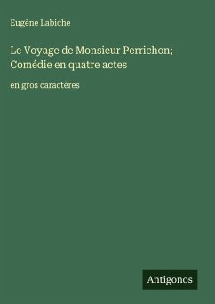 Cover Le Voyage de Monsieur Perrichon; Comédie en quatre actes