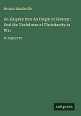 An Enquiry into An Origin of Honour; And the Usefulness of Christianity in War