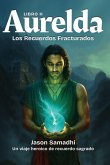 Las Crónicas de Aurelda, El Fragmentado Recuerda, Libro 2 Las Crónicas de Aurelda, El Fragmentado Recuerda, Libro 2