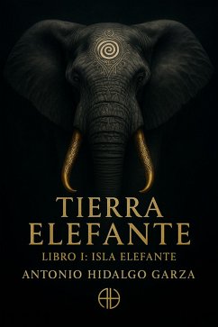 Tierra Elefante - Libro 1 Isla Elefante (eBook, ePUB) - Garza, Antonio Hidalgo Tierra Elefante - Libro 1 Isla Elefante (eBook, ePUB) - Garza, Antonio Hidalgo