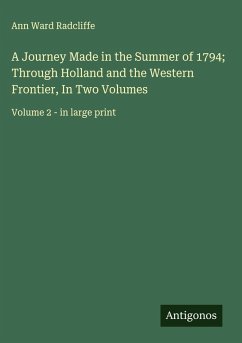 A Journey Made in the Summer of 1794; Through Holland and the Western Frontier, In Two Volumes - Radcliffe, Ann Ward