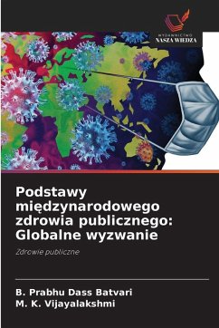 Podstawy mi¿dzynarodowego zdrowia publicznego: Globalne wyzwanie - Batvari, B. Prabhu Dass;VIJAYALAKSHMI, M. K. Podstawy mi¿dzynarodowego zdrowia publicznego: Globalne wyzwanie - Batvari, B. Prabhu Dass;VIJAYALAKSHMI, M. K.