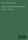 Eugene Aram; A Tale, In Two Volumes