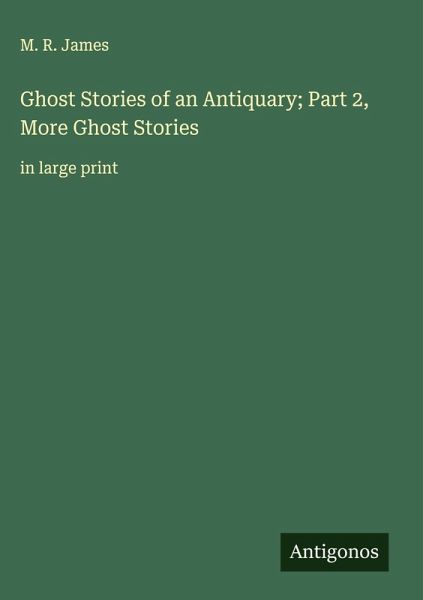 Ghost Stories of an Antiquary; Part 2, More Ghost Stories