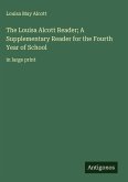 The Louisa Alcott Reader; A Supplementary Reader for the Fourth Year of School