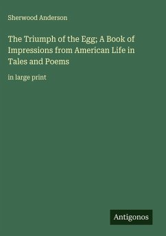 The Triumph of the Egg; A Book of Impressions from American Life in Tales and Poems - Anderson, Sherwood