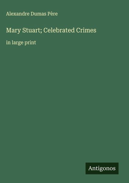 Mary Stuart; Celebrated Crimes