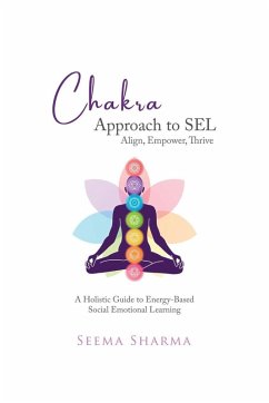 Chakra Approach to SEL - Align, Empower, Thrive - Sharma, Seema