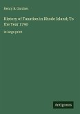 History of Taxation in Rhode Island; To the Year 1790