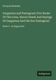 Gargantua and Pantagruel; Five Books Of The Lives, Heroic Deeds And Sayings Of Gargantua And His Son Pantagruel