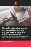 Globalização dos meios de comunicação: um perigo para a opinião pública europeia? Globalização dos meios de comunicação: um perigo para a opinião pública europeia?