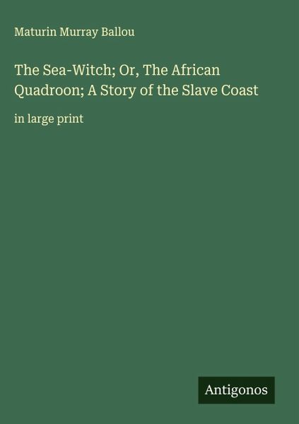 The Sea-Witch; Or, The African Quadroon; A Story of the Slave Coast The Sea-Witch; Or, The African Quadroon; A Story of the Slave Coast