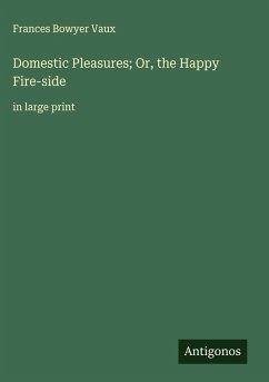 Domestic Pleasures; Or, the Happy Fire-side - Vaux, Frances Bowyer