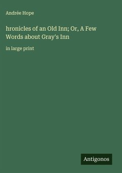 hronicles of an Old Inn; Or, A Few Words about Gray's Inn - Hope, Andrée