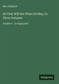 He That Will Not When He May; In Three Volumes