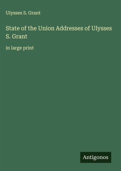 State of the Union Addresses of Ulysses S. Grant - Grant, Ulysses S.