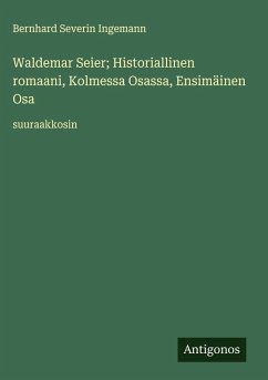 Cover Waldemar Seier; Historiallinen romaani, Kolmessa Osassa, Ensimäinen Osa