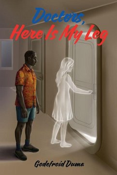 Doctors, Here Is My Leg - Duma, Godefroid M