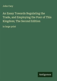 Cover An Essay Towards Regulating the Trade, and Employing the Poor of This Kingdom; The Second Edition
